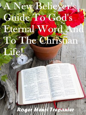 cover image of A New Believer's Guide to God's Eternal Word and to the Christian Life!